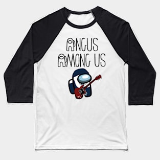 Angus Among Us AC DC fans unite for those about to rock we salute you are sus Baseball T-Shirt